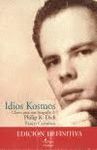 IDIOS KOSMOS : CLAVES PARA UNA BIOGRAFIA DE PHILIP K. DICK