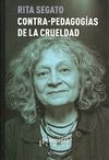 CONTRA-PEDAGOGÍAS DE LA CRUELDAD / RITA SEGATO.