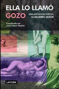 ELLA LO LLAMÓ GOZO. ANTOLOGÍA POÉTICA DE MUJERES QUEER