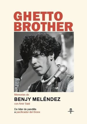 GHETTO BROTHER. MEMORIAS DE BENJY MELÉNDEZ
